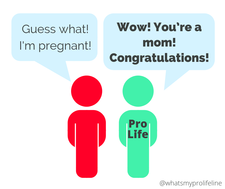 Person 1: Guess what! I’m pregnant! Person 2 (our hero): Wow! You’re a mom! Congratulations!
